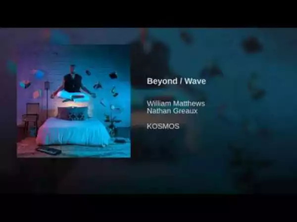 William Matthews - Beyond Wave ft Nathan Greaux
